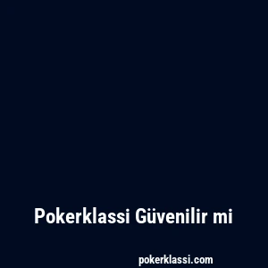 Pokerklassi Güvenilir mi