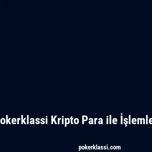Pokerklassi Kripto Para ile İşlemler
