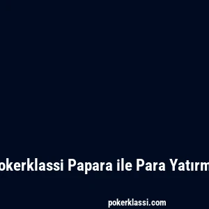 Pokerklassi Papara ile Para Yatırma