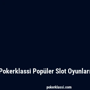Pokerklassi Popüler Slot Oyunları