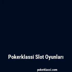 Pokerklassi Slot Oyunları