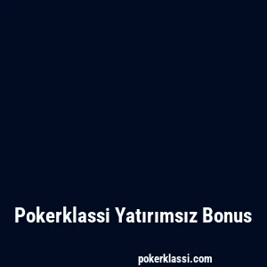 Pokerklassi Yatırımsız Bonus